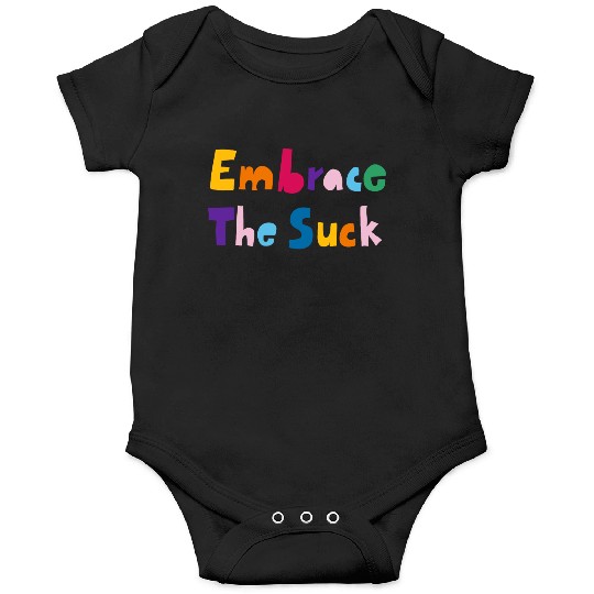 Embrace The Suck Onesies