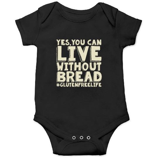 Yes You Can Live Without Bread Gluten Free Onesies