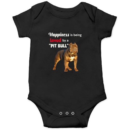 Happiness is being Loved by a PitBull Great Doggie Onesies