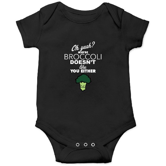 Maybe Broccoli Doesn t Like You Either Funny Food Onesies