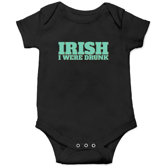 Irish I Were Drunk Onesies
