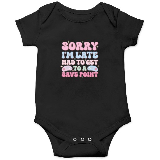 Sorry I'm Late Had To Get To A Save Point Onesies