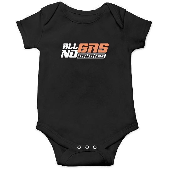 all gas no brakes Onesies