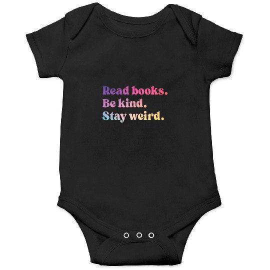 Read Books Be Kind Stay Weird Funny Book Lover Onesies