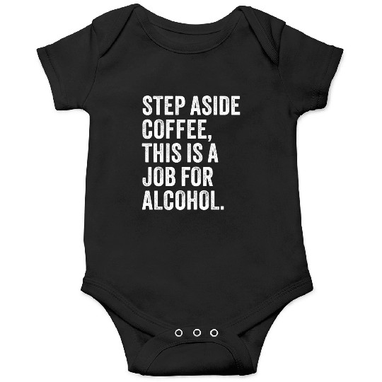 Step Aside Coffee This Is A Job For Alcohol Onesies
