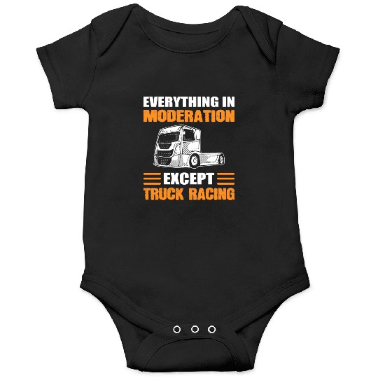 Truck Racer Everything In Moderation Except Truck Onesies