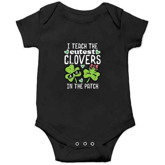 I Teach The Cutest Clover In Patch St Patricks Day Onesies