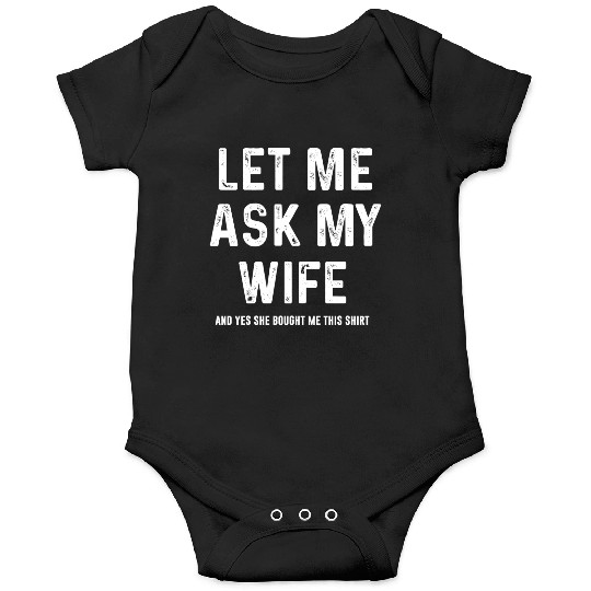 Let Me Ask My Wife Funny Sarcastic Onesies