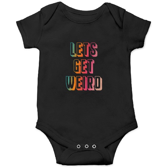 Let's get weird Onesies