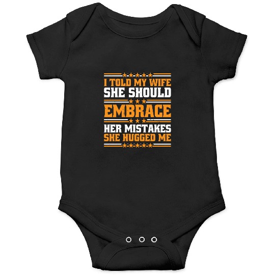 I Told My Wife She Should Embrace Her Mistakes 10 Onesies