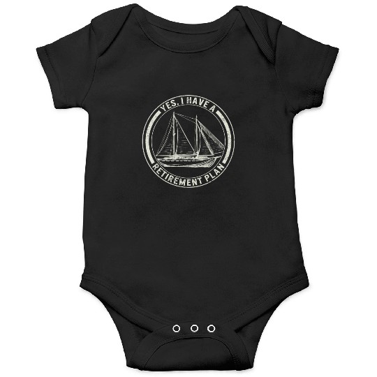 Sailing Onesies Yes I Have A Retirement Plan Onesies,