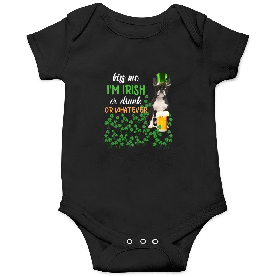 Boston Terrier Kiss Me I'm Irish Or Drunk Or Whate Onesies