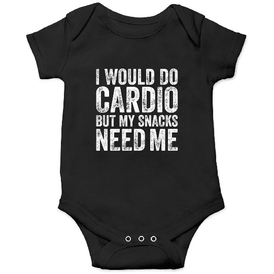 I Would Do Cardio But My Snacks Need Me, Workout Onesies