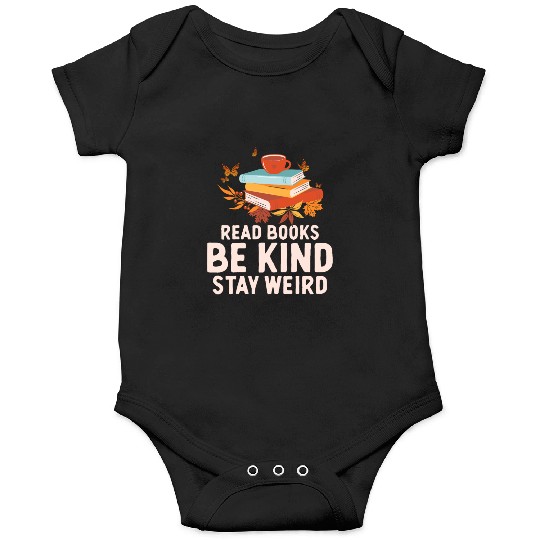 Read Books Be Kind Stay Weird Funny Reading Quote Onesies