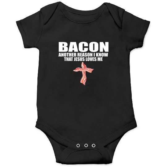 Bacon Another Reason I Know T Jesus Loves Me Pork Onesies
