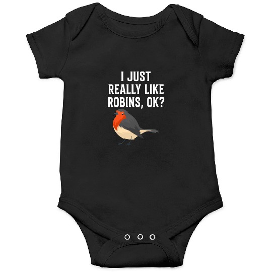 I Just Really Like Robins, OK? - Gift For Robin Onesies