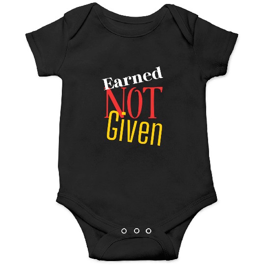 Earned not given Onesies