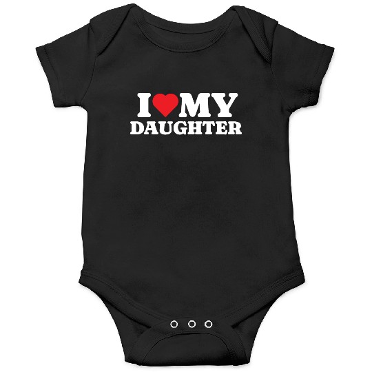 I Love My Daughter Onesies