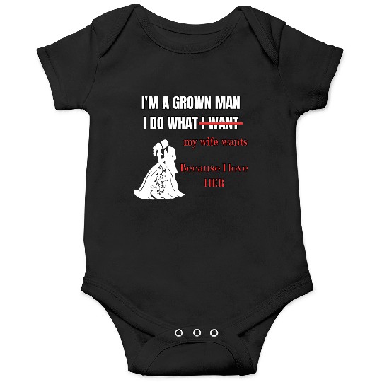 I’m a Grown Man I Do What My Wife Wants Onesies