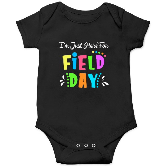 School Field Day Teacher I m Just Here For Field Onesies