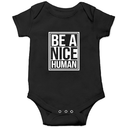 Be A Nice Human Motivate Good Kindness Quote Onesies