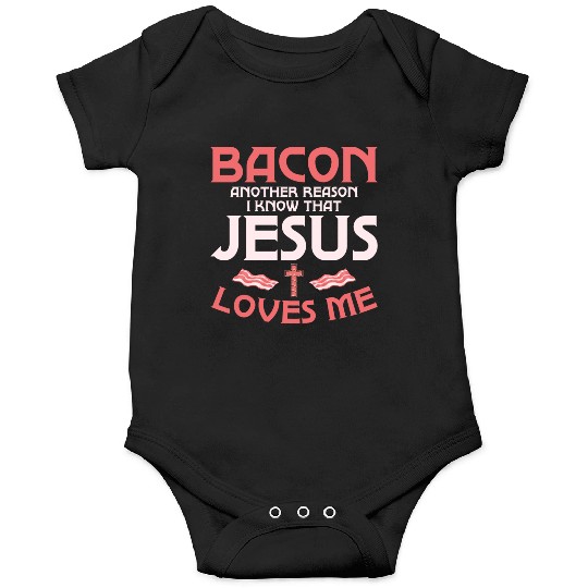 Bacon Another Reason I Know That Jesus Loves Me Onesies