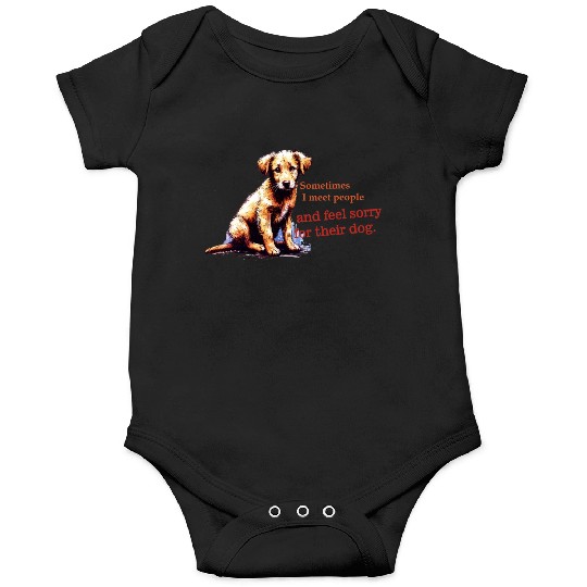 Snarky - Sometimes I feel Sorry for the Dog Onesies