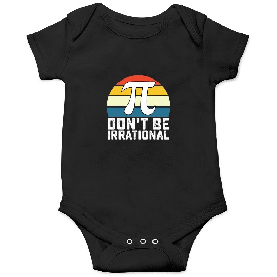 Don't Be Irrational Pi Day Math Mathematics Onesies