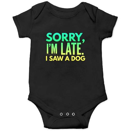 Sorry I'm Late I Saw A Dog Cute Puppy Pet Lover Onesies