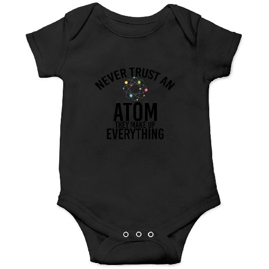 never trust an atom they make up everything Onesies