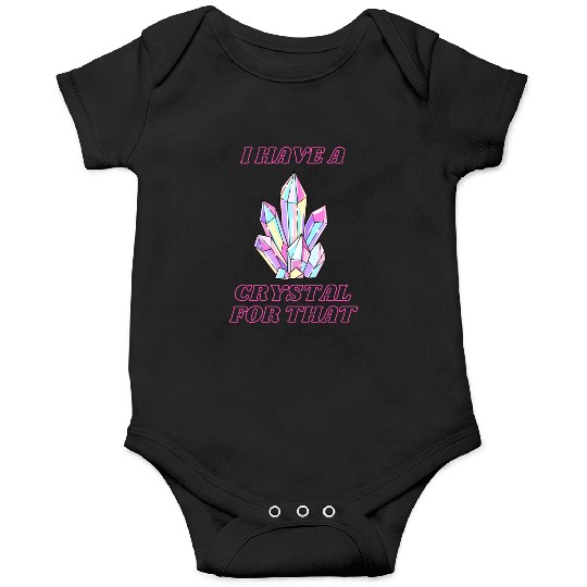 I Have A Crystal For That Onesies