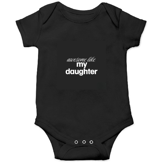 Awesome like my daughter Onesies