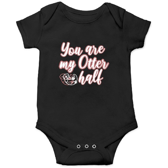 You are my Otter half Onesies