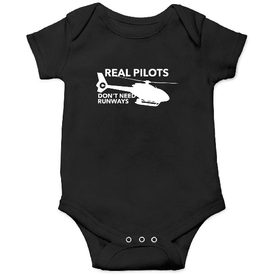 Real Pilots Don t Need Runways Helicopter Pilot Onesies