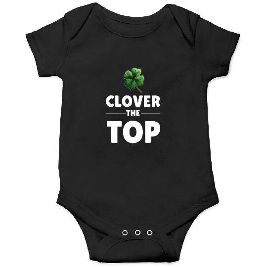 CLOVER THE TOP, funny st patricks day Onesies