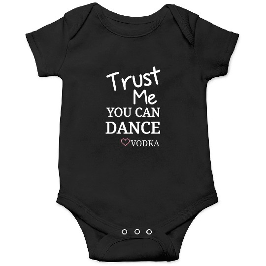 Trust me you can dance vodka, Funny Drinking Onesies