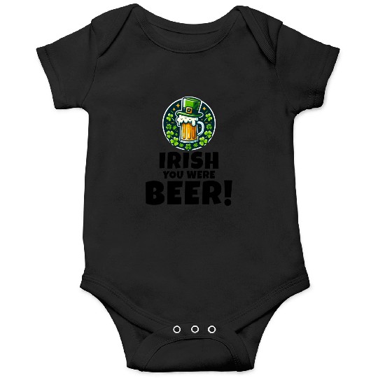 Irish You Were Beer: Funny St. Patrick's Day Onesies