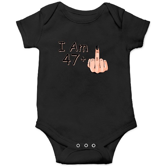 I Am 47 + 1 Middle Finger Onesies I Am 47 Plus,