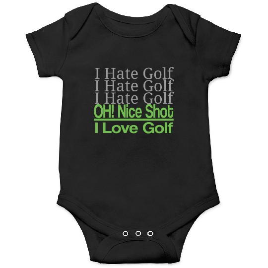 I hate golf I hate golf oh! nice shot i love golf Onesies