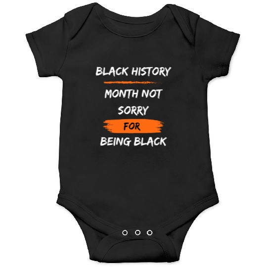 Black History Month not sorry for being black Onesies