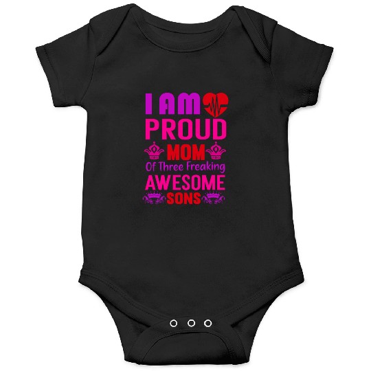 I am Proud Mom of tree freaking Awesome Sons Onesies
