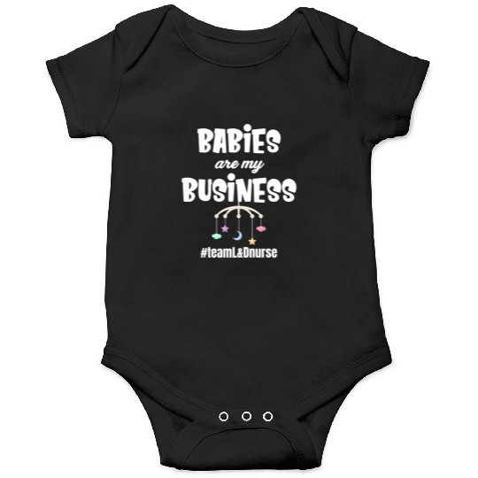 Babies Are My Business Labor and Delivery Nurse Onesies