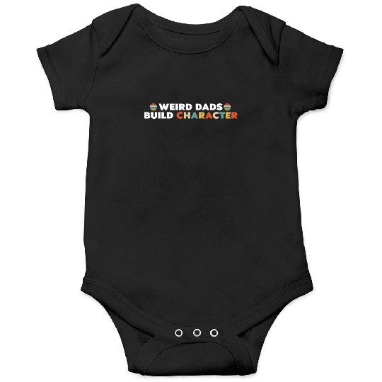 Weird Dads Build Character Funny Dad Onesies