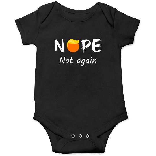 Anti-Trump - Nope, Not Again II Onesies