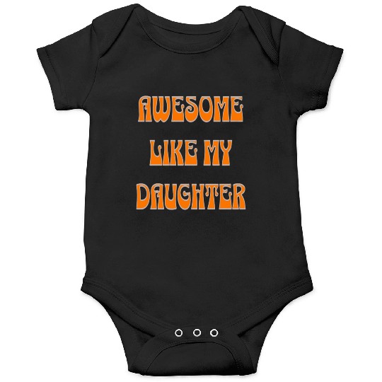 awesome like my daughter design Onesies