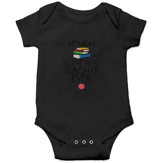 Teacher Baby - My Mom is the Best Teacher Ever Onesies