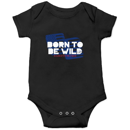Born To Be Wild Raised To Be Free 4th of July Onesies