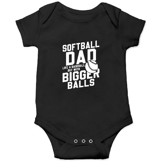 Softball Dad Bigger Balls Funny Daddy Father's Day Onesies