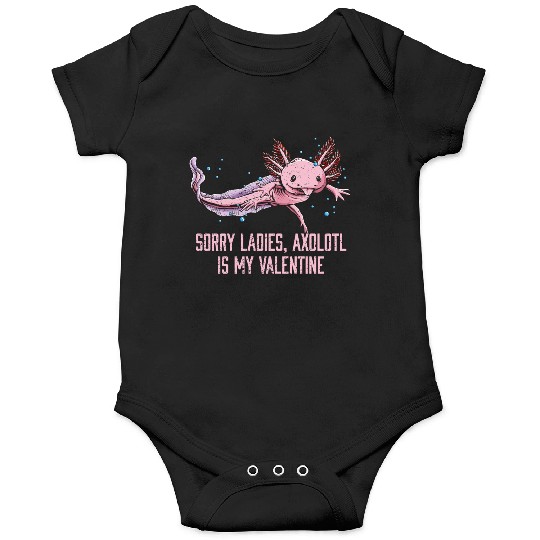 Sorry Ladies Axolotl Is My Valentine Salamander Fu Onesies