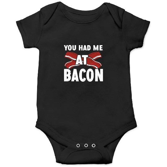 You Had Me At Bacon Onesies